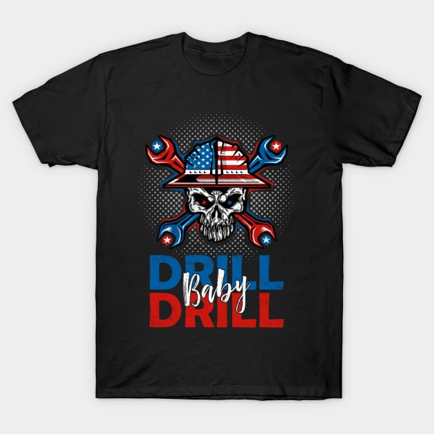 Drill Baby Drill T-Shirt by  Funny .designs123